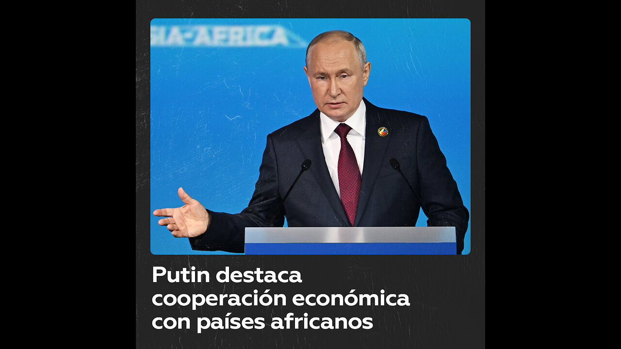 Putin: crece la cooperación económica Rusia-África pese a presiones occidentales