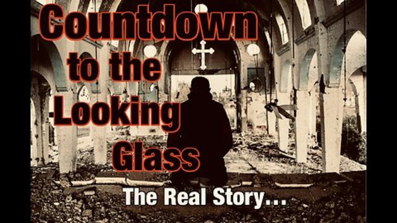 Countdown to the Looking Glass: The Real Story