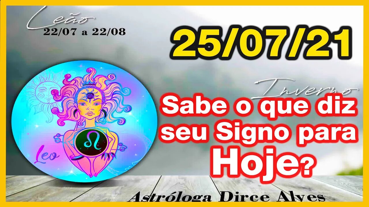 [Horóscopo do Dia] 25/07/2021previsões astrais para todos os signos Dirce Alves [Domingo]#Novo