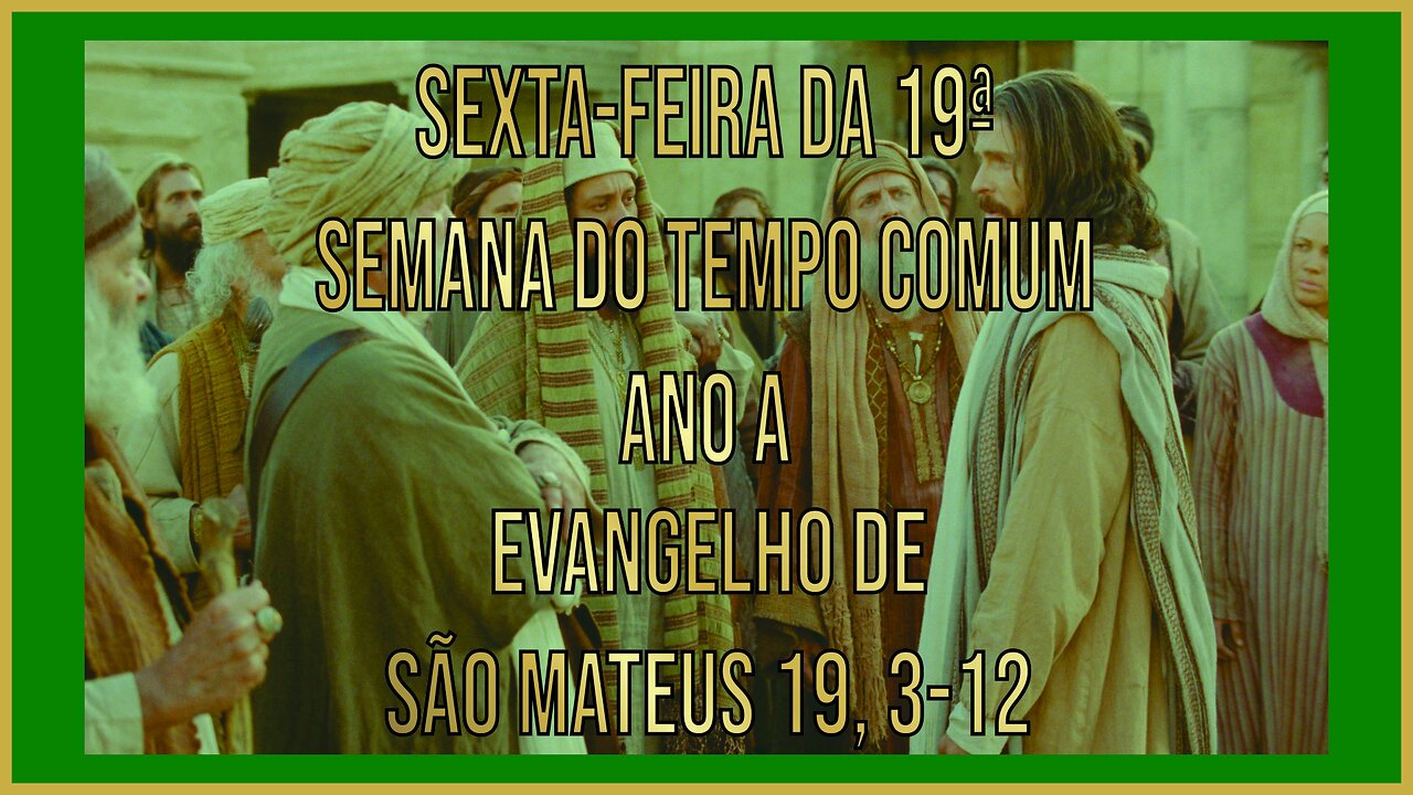 Evangelho da Sexta-feira da 19ª Semana do Tempo Comum - Ano A Mt 19, 3-12