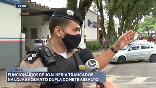 Ipatinga: Funcionários de joalheria trancados na loja enquanto dupla comete assalto