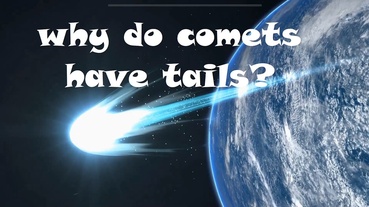 Why do comets have tails?