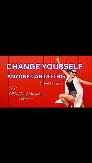 CHANGE YOURSELF - ANYONE CAN DO THIS: Dr Joe Dispenza