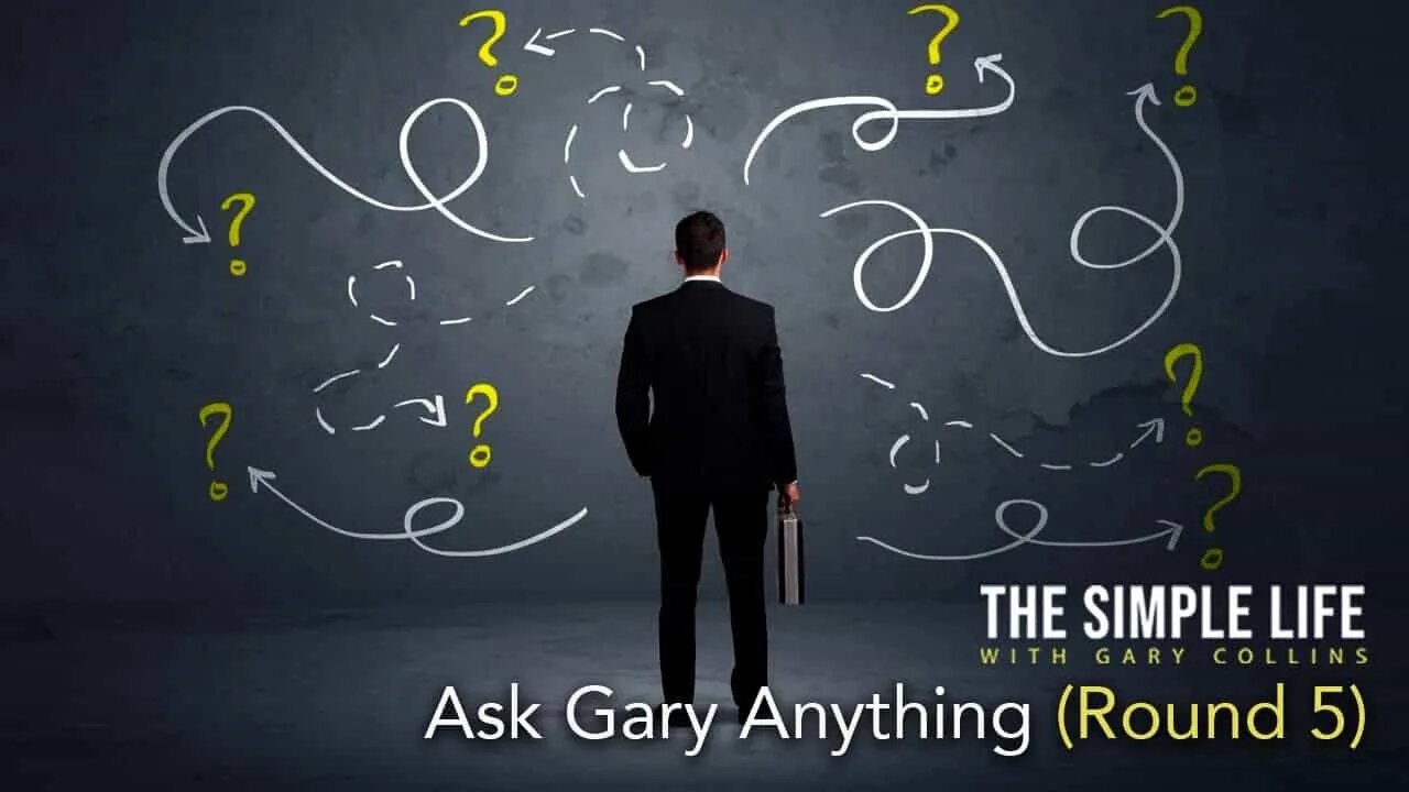 Ask Gary Anything (Round 5) | Ep 134 | The Simple Life with Gary Collins