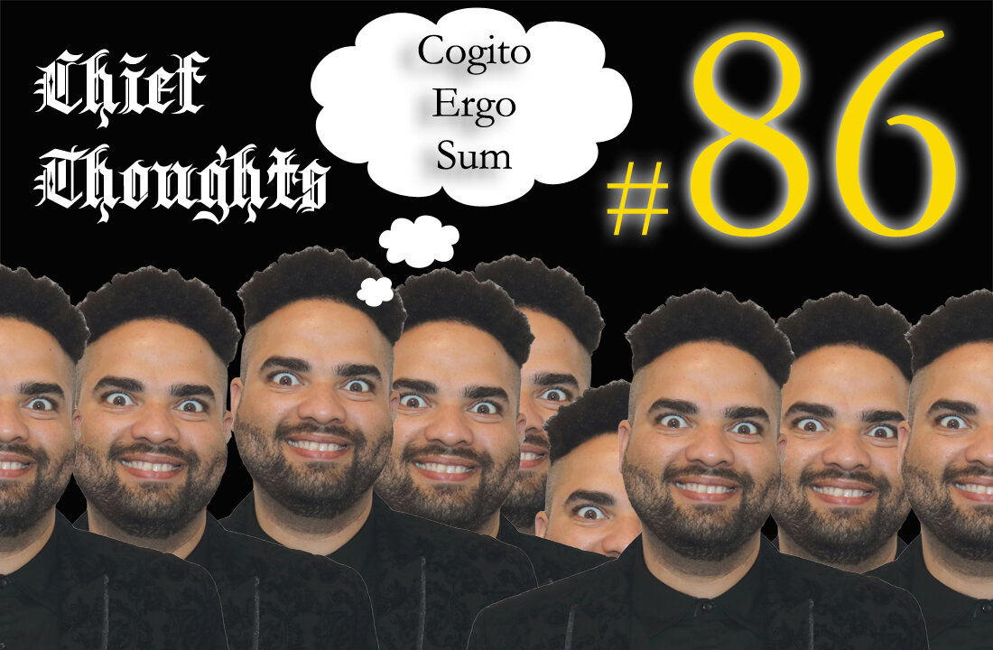 Chief Thoughts #086: Cogito Ergo Sum