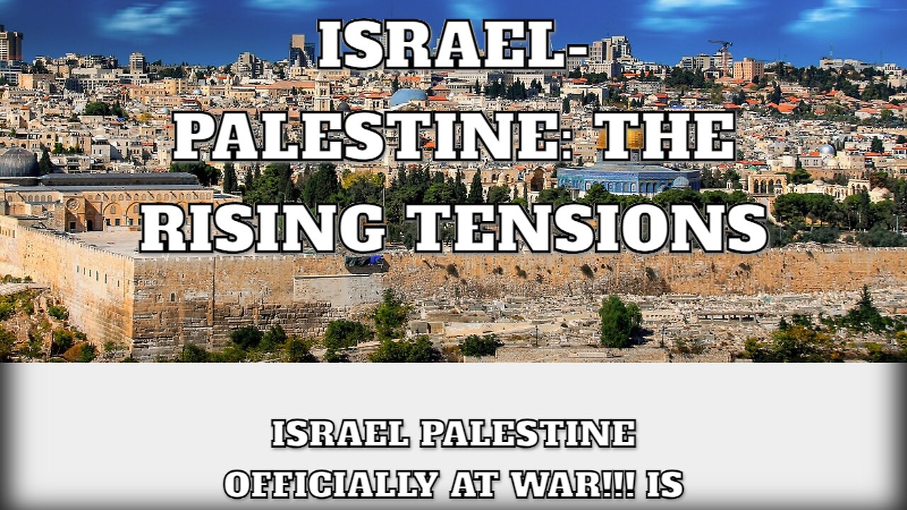 Israel-Palestine: The Rising Tensions