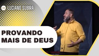 PROVANDO MAIS DE DEUS | Pastor Luciano Subirá