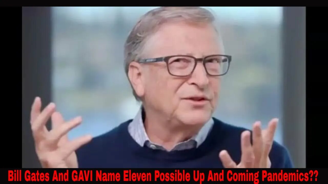 Bill Gates And GAVI Name Eleven More Possible Upcoming Pandemics!