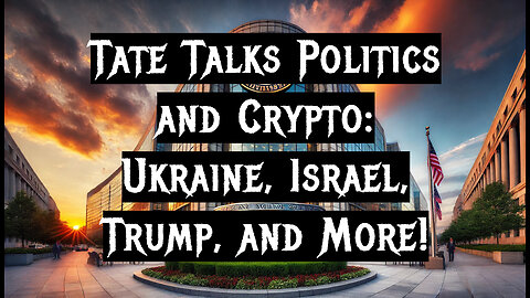 Tate Talks Politics and Crypto: Ukraine, Israel, Trump, and More