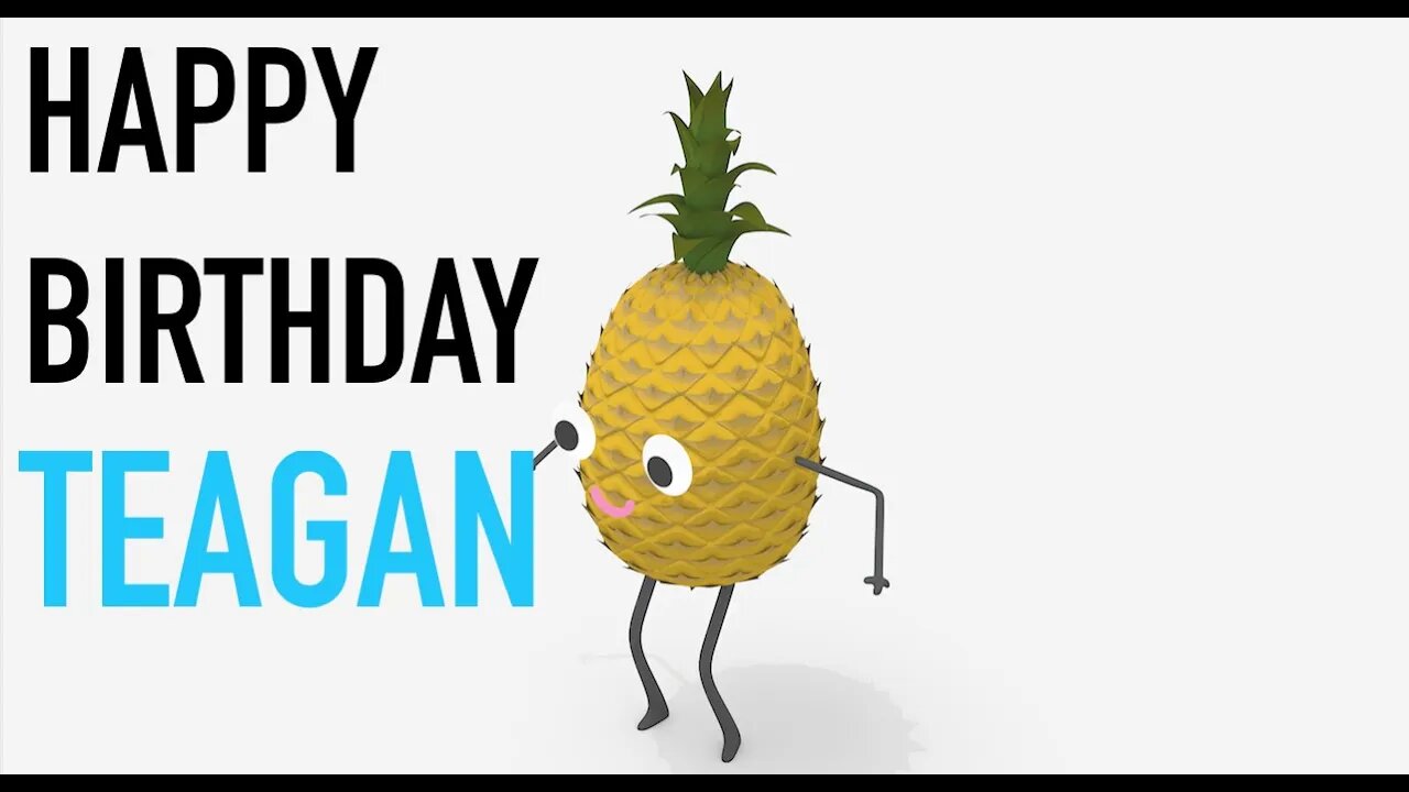 Happy Birthday TEAGAN! - PINEAPPLE Birthday Song