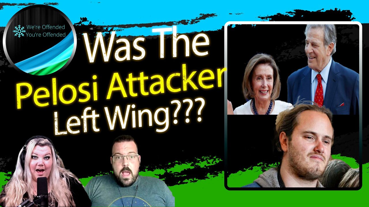 EP# 207 Was the Pelosi attacker Left-wing? What we know so far | We're Offended You're Offended Podcast