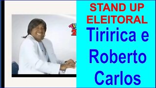 Stand Up Eleitoral - Candidato Tiririca e Roberto Carlos