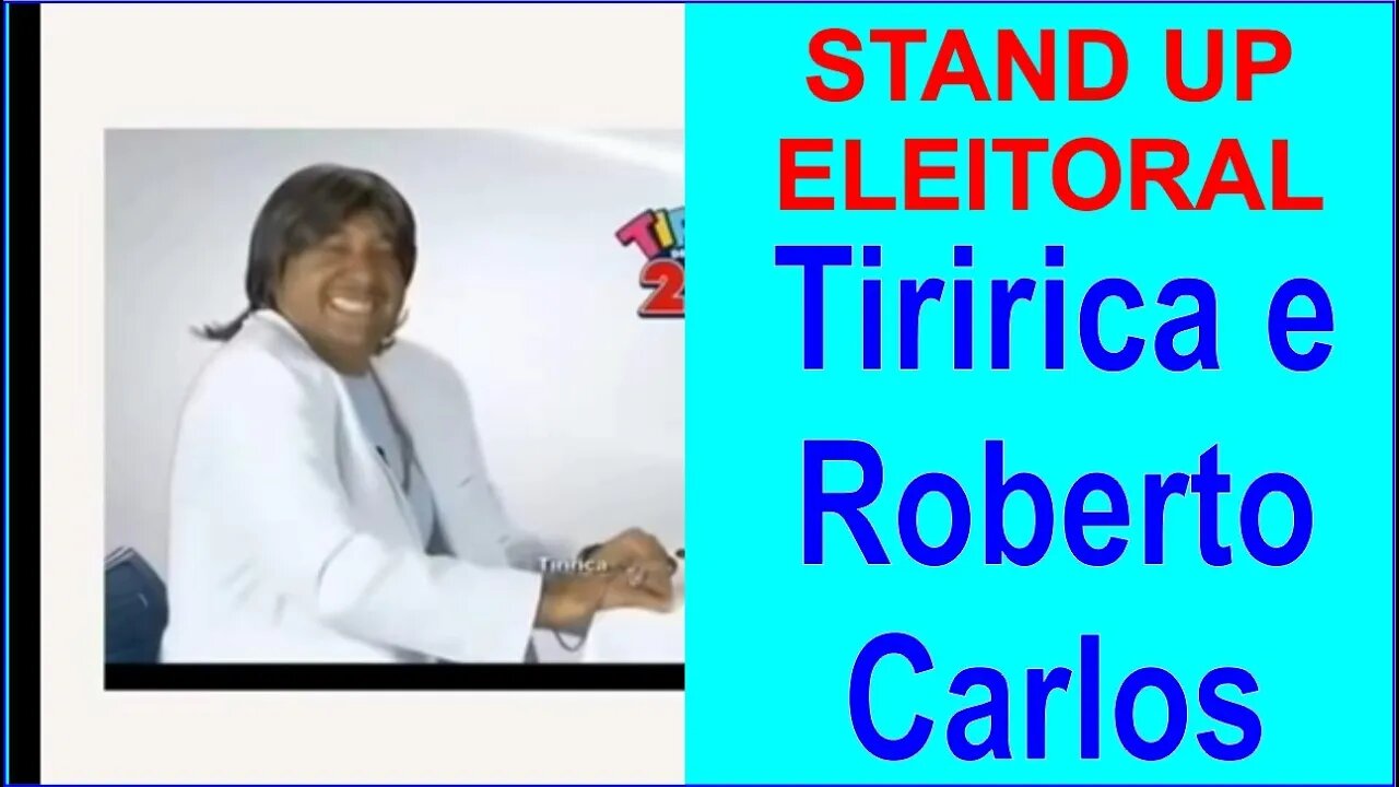 Stand Up Eleitoral - Candidato Tiririca e Roberto Carlos