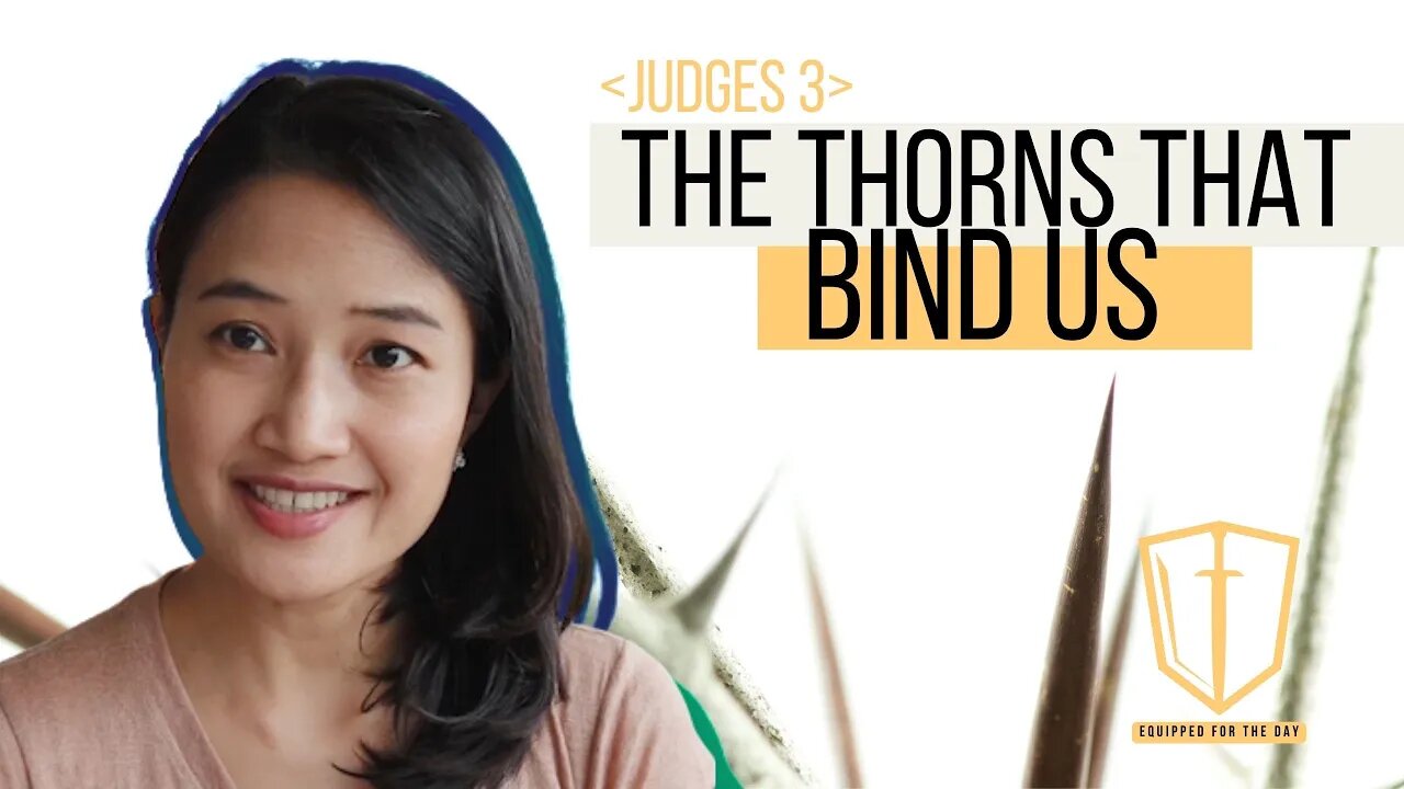 The Thorns that Bind Us (Judges 3) | Book of Judges Bible Study