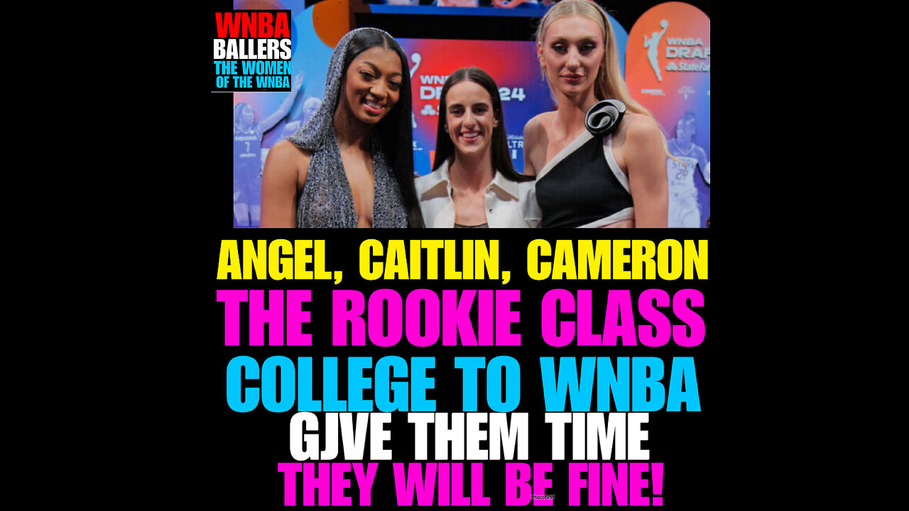 WNBAB #41 The WNBA Rookie Class Angel, Caitlin , Cameron! Give them time they will be fine.!!!!