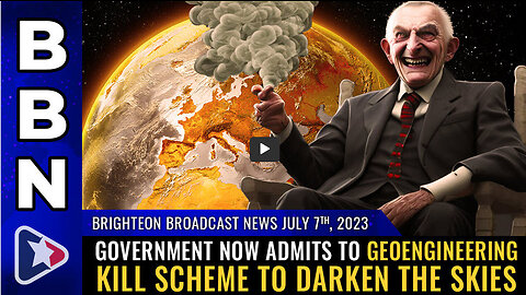 BBN, July 7, 2023 - Government now admits to GEOENGINEERING kill scheme to DARKEN the skies