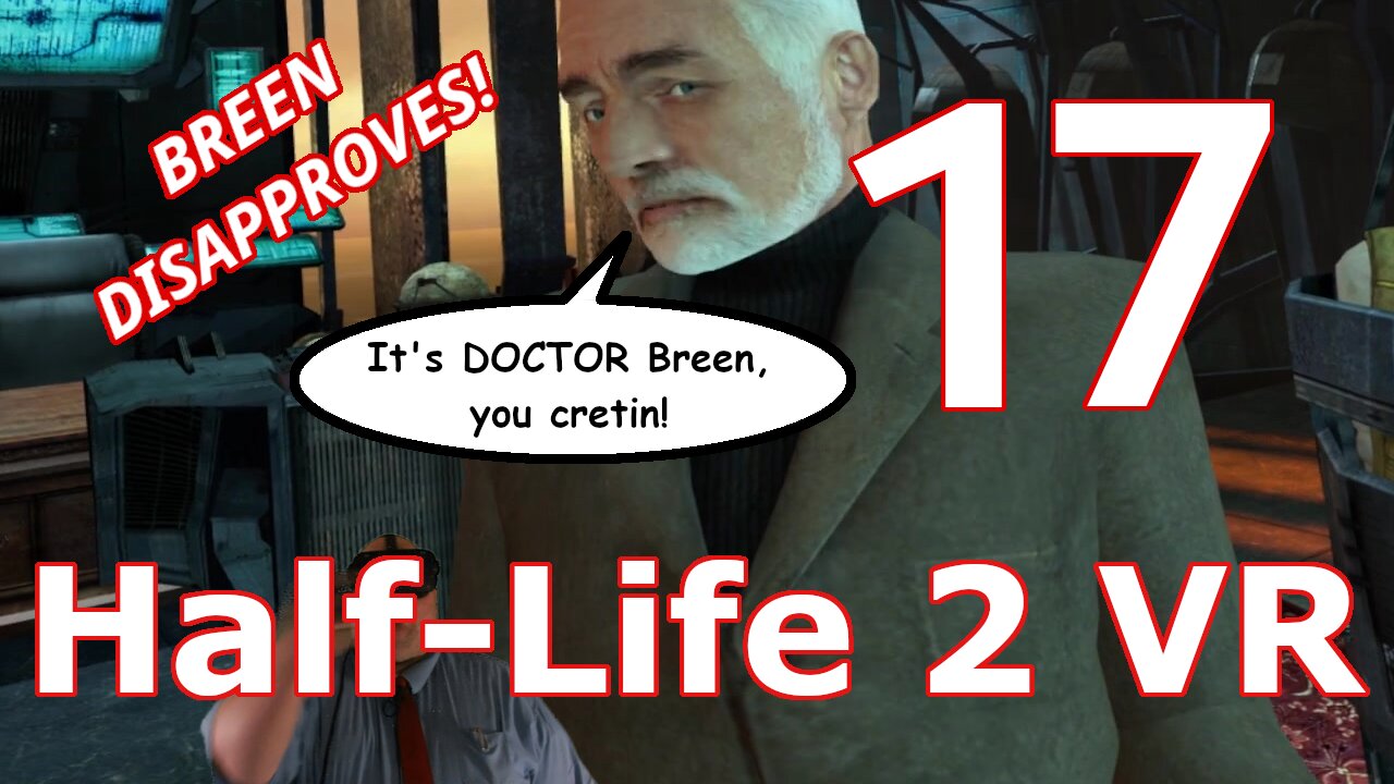 I wanna slap that mustache off Breen's nose! ~ [HL2VR Ep 17]