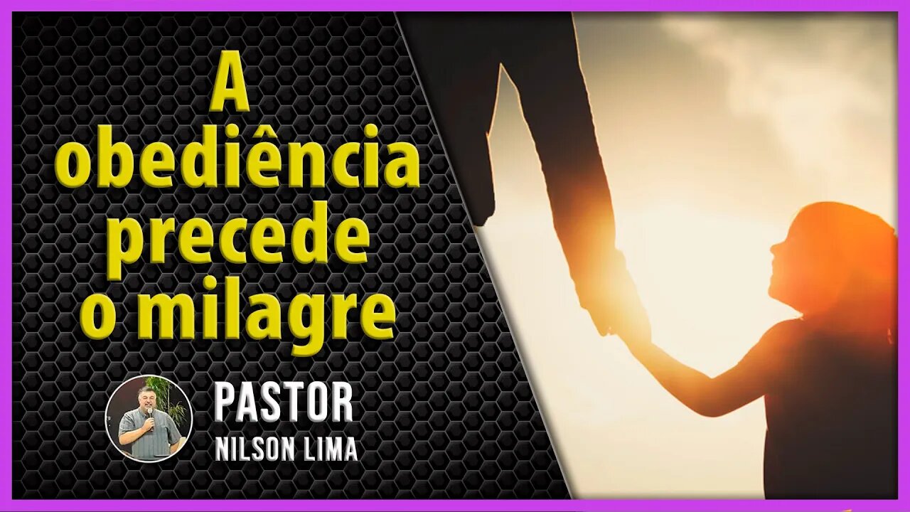 A obediência precede o milagre - Pr. Nilson Lima #PREGAÇÃO