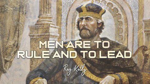 Reg Kelly - Men are to Rule and to Lead