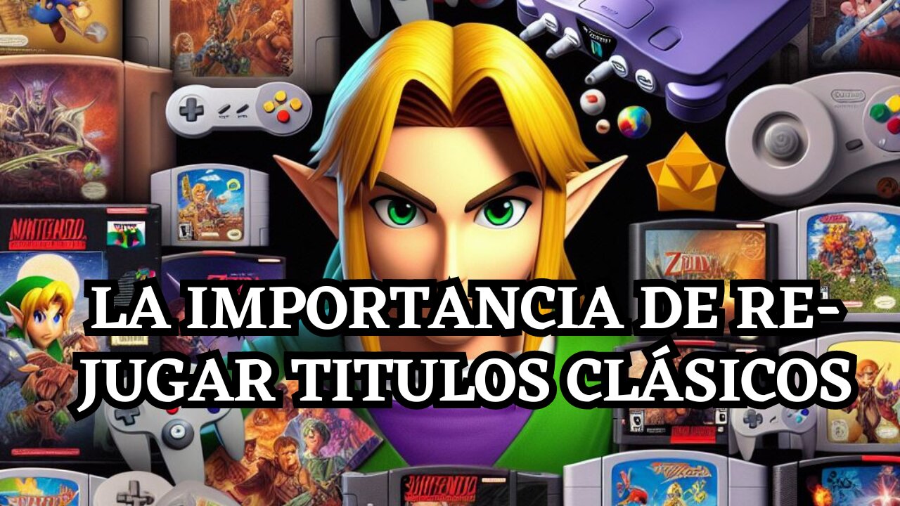 LA IMPORTANCIA DE VOLVER A JUGAR TITULOS ANTIGUOS (O DE TU INFANCIA)