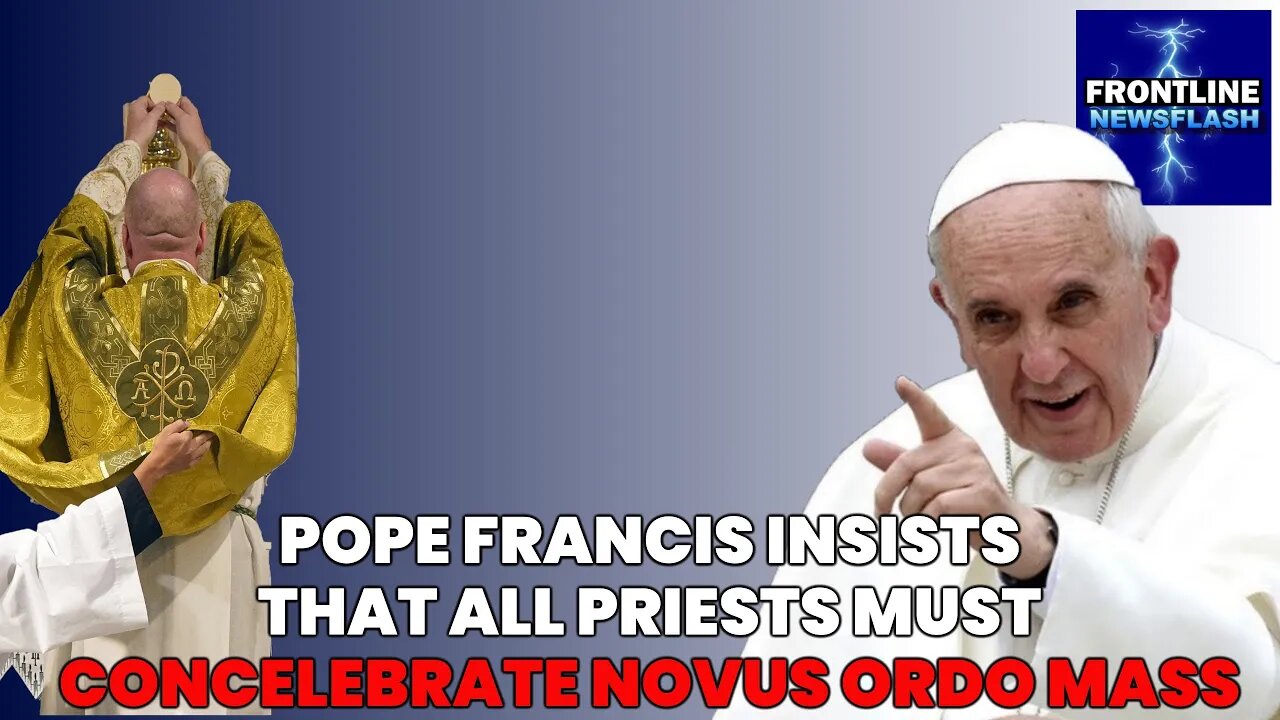 NEWSFLASH: Pope Francis Insists that ALL Priests Must Concelebrate the Novus Ordo Mass!