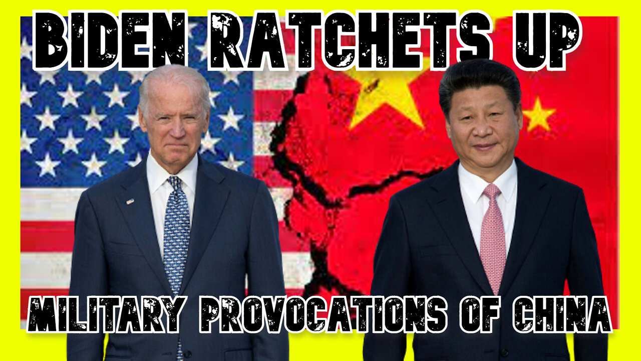 Biden Ratchets Up US Military Provocations of China