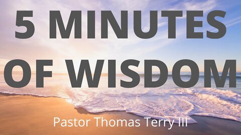 5 Minute Word of Wisdom # 1