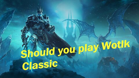 Should you play Wrath of the Lich King Classic in 2023 (World of Warcraft) / is it worth playing??