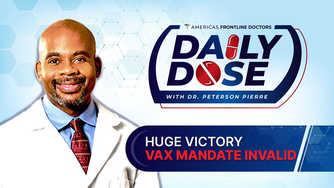 Daily Dose: ‘Huge Victory: Vax Mandate Invalid’ with Dr. Peterson Pierre