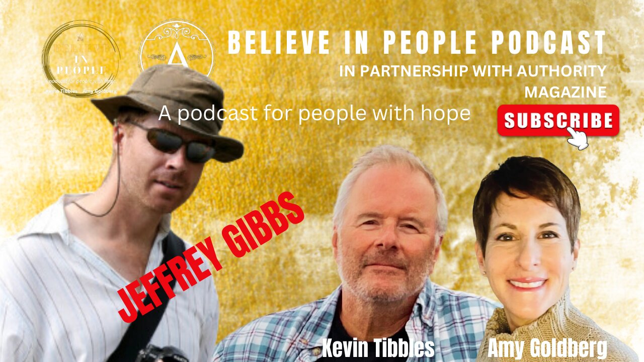 EP. 26: BELIEVE IN PEOPLE. Meet Jeffrey Gibbs