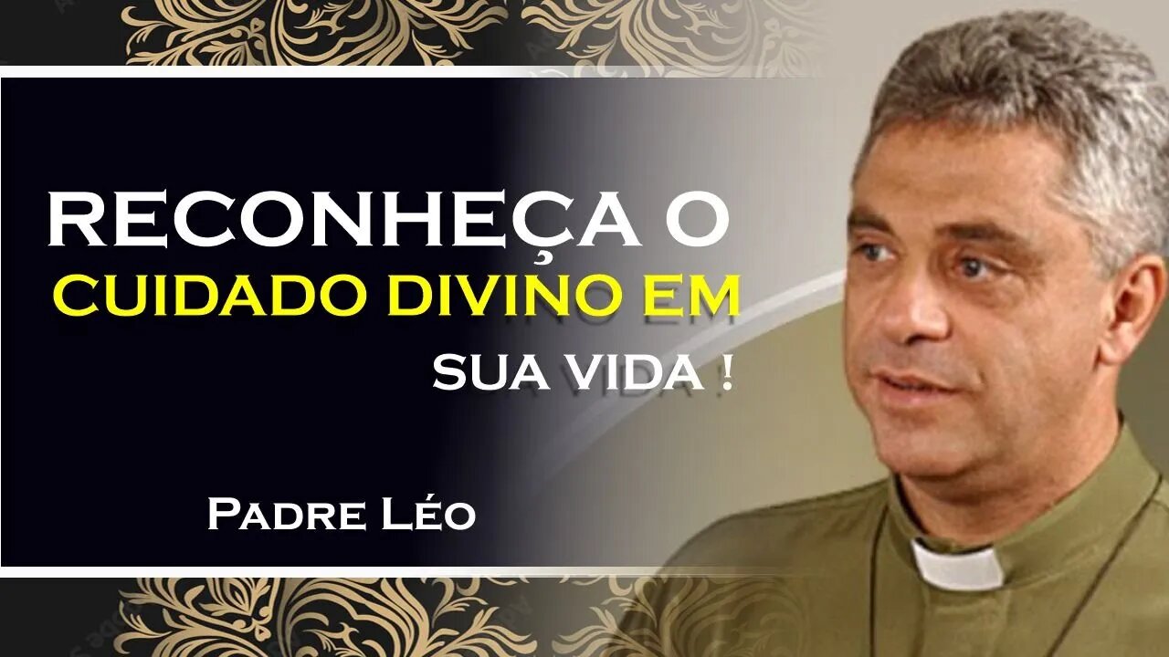 Perceba o quanto Deus tem cuidado de você, Palestra Padre Léo