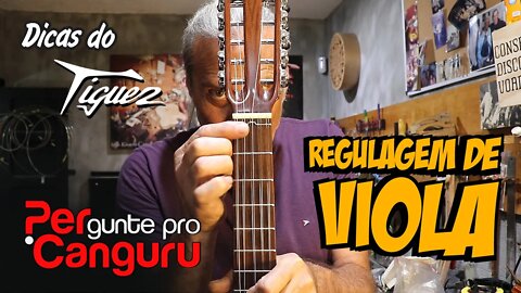 Ep.18 - Regulagem de viola - Dicas do Tiguez - PERgunte pro CANGURU