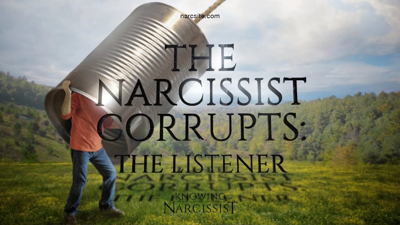 The Narcissist Corrupts : The Listener