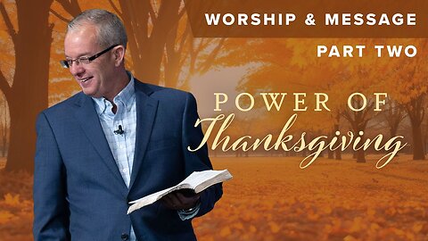 Power Of Thanksgiving Part 2 - Lawson Perdue - Sunday 2nd Service - 11/17/24