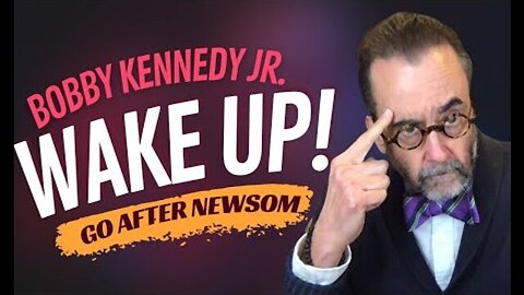 NOW! BOBBY KENNEDY JR. HAS TO WAKE UP AND GO 100% BRUTAL AGAINST NEWSOM AND THE OVAL OFFICE SQUATT..