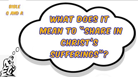 What does it Mean to “Share in Christ’s Sufferings”?