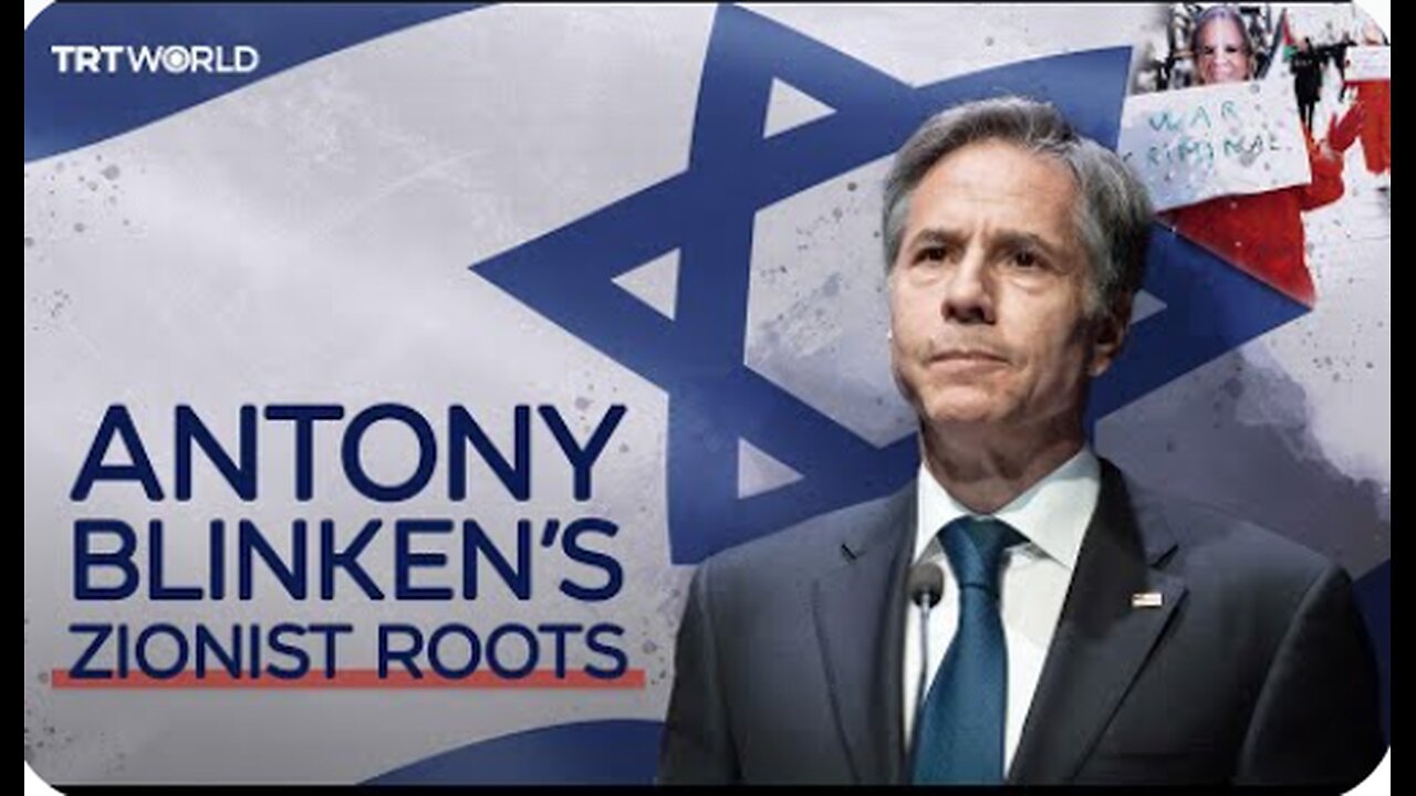 The Zionist roots of US Secretary of State Antony Blinken