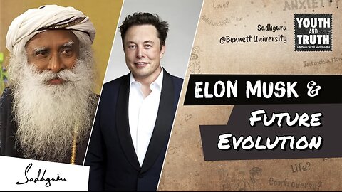 Sadhguru on Elon Musk and evolution in future