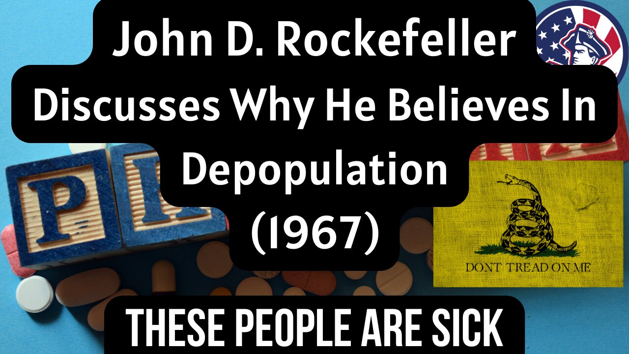 JOHN D. ROCKEFELLER ON WHY DEPOPULATION MAKES SENSE