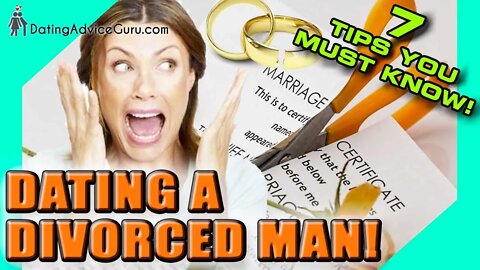 Dating a divorced man - 7 Tips You MUST Know