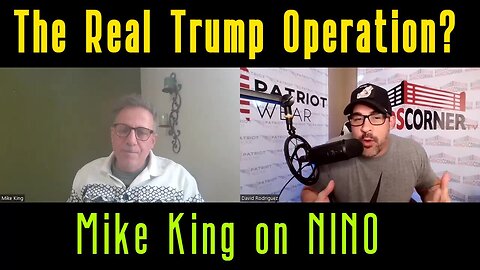 Mike King on NINO - The Real Trump Operation?