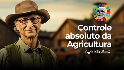 A Ofensiva Globalista e o Controle da Agricultura Mundial: A Agenda 2030 em Ação