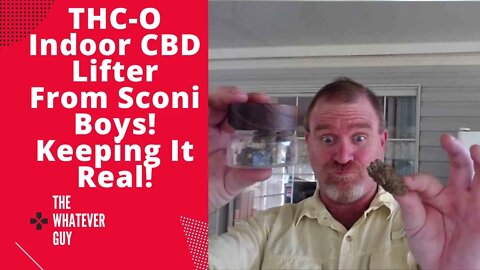 THC-O Indoor CBD Lifter From Sconi Boys! Keeping It Real!