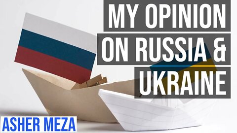 My Opinion on Russia & Ukraine