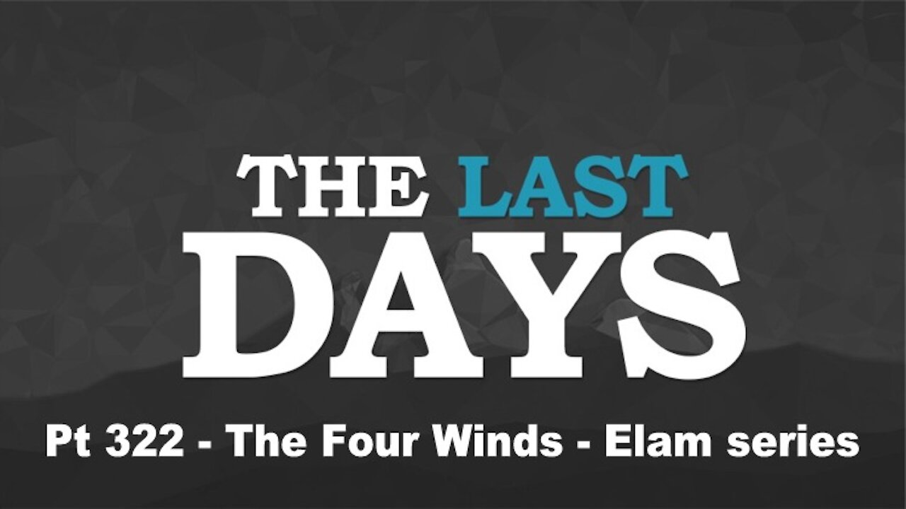 The Four Winds - Elam series - The Last Days Pt 322