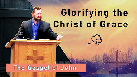 Glorifying the Christ of Grace