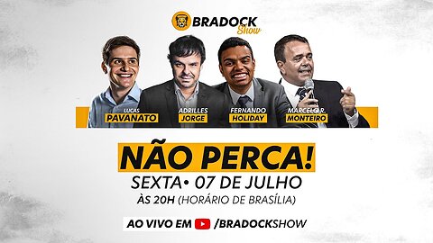 Bradock Show - 07/07/23 - Adrilles Jorge, Fernando Holiday, Lucas Pavanato e Marcelo Rocha Monteiro