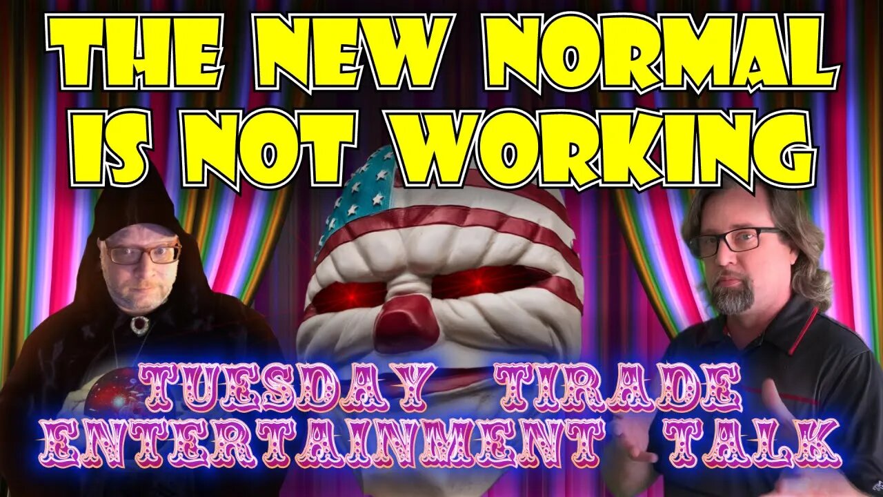 Tuesday Tirade Entertainment Talk - The New Normal is Not Working