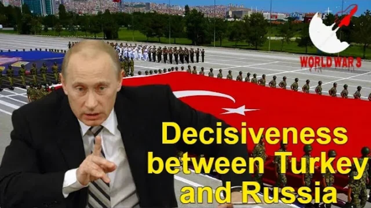 Decisiveness between Turkey and Russia - World war 3