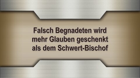 Falsch Begnadeten wird mehr Glauben geschenkt als dem Schwert-Bischof